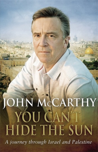 �You can�t hide the Sun � A journey through Israel and Palestine�  Buy a signed copy of John McCarthy�s new book